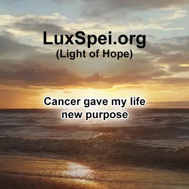 Cancer gave my life new purpose