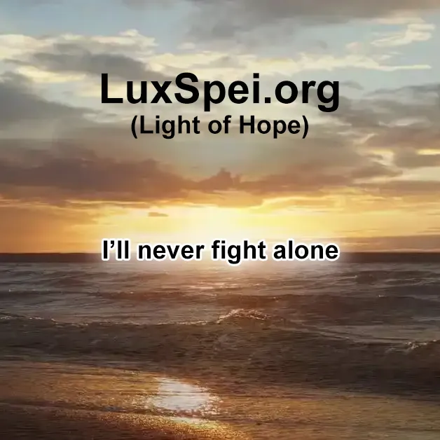 I’ll never fight alone