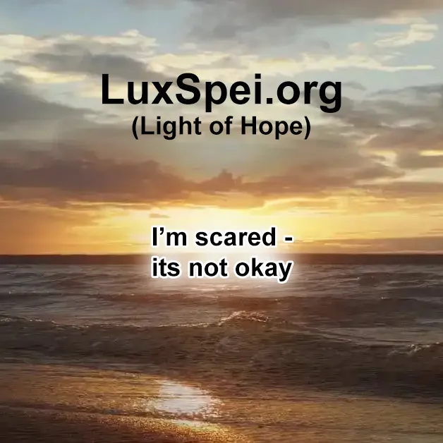 Im scared its not okay