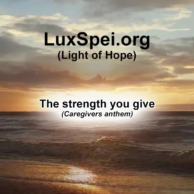 The strength you give (Caregivers anthem)